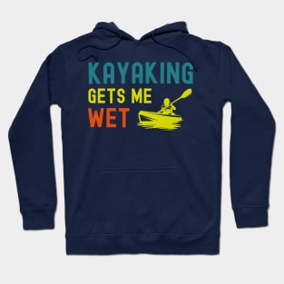 Kayaking gets me wet Hoodie